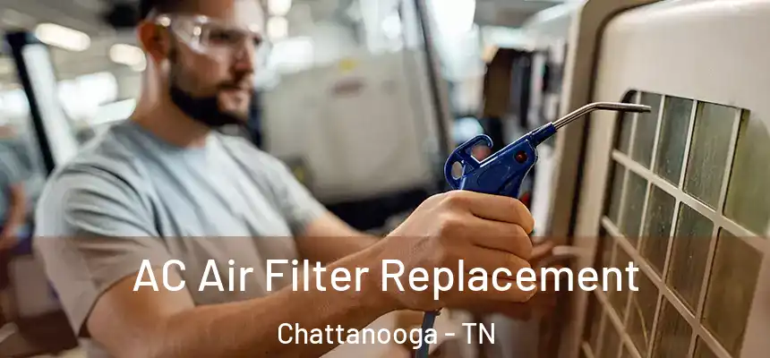  AC Air Filter Replacement Chattanooga - TN