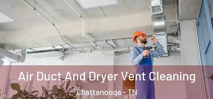  Air Duct And Dryer Vent Cleaning Chattanooga - TN