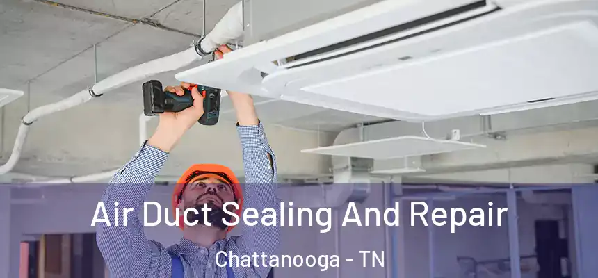  Air Duct Sealing And Repair Chattanooga - TN