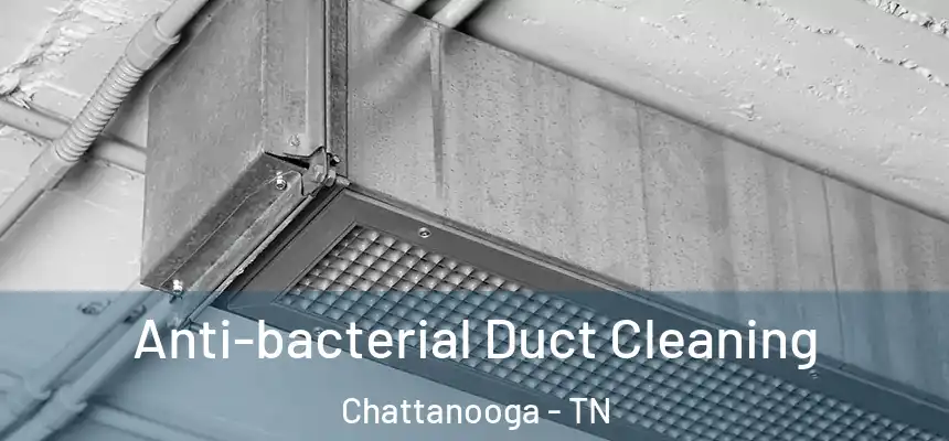  Anti-bacterial Duct Cleaning Chattanooga - TN