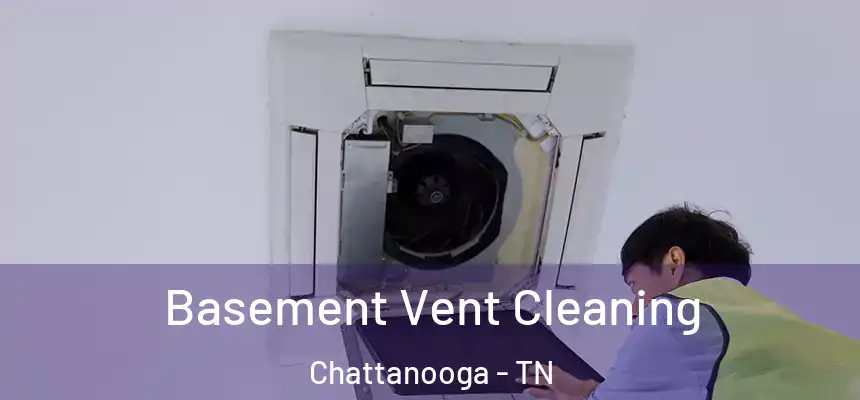  Basement Vent Cleaning Chattanooga - TN