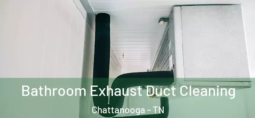  Bathroom Exhaust Duct Cleaning Chattanooga - TN
