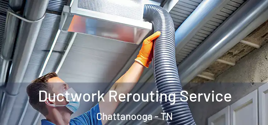  Ductwork Rerouting Service Chattanooga - TN