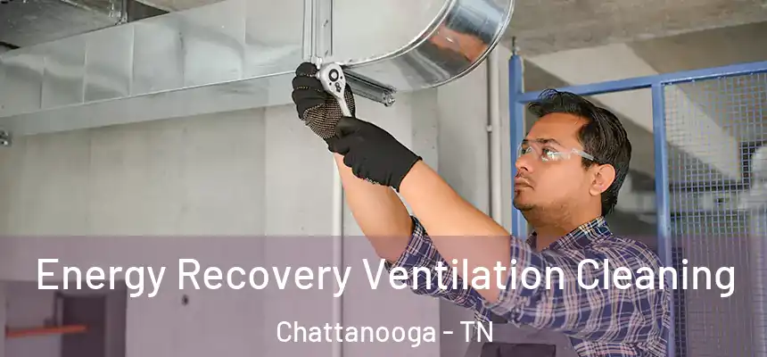  Energy Recovery Ventilation Cleaning Chattanooga - TN