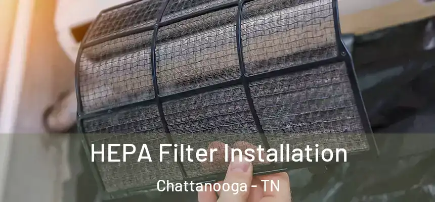  HEPA Filter Installation Chattanooga - TN