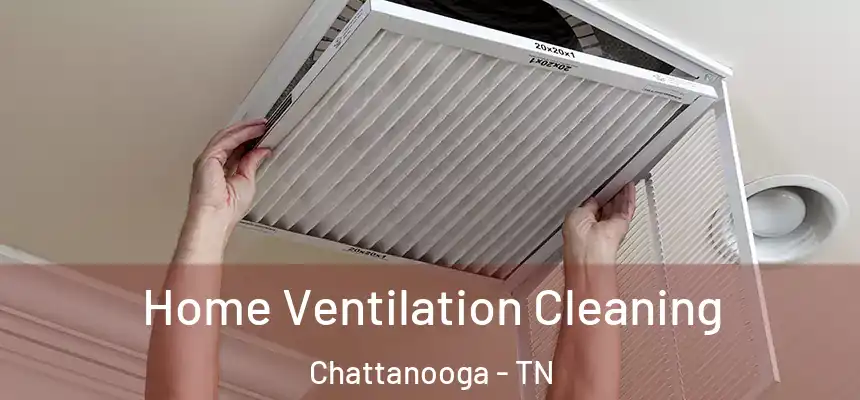  Home Ventilation Cleaning Chattanooga - TN