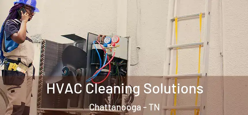  HVAC Cleaning Solutions Chattanooga - TN