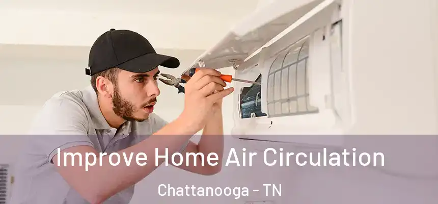  Improve Home Air Circulation Chattanooga - TN
