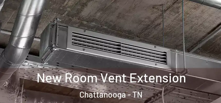  New Room Vent Extension Chattanooga - TN