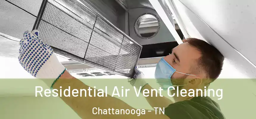  Residential Air Vent Cleaning Chattanooga - TN