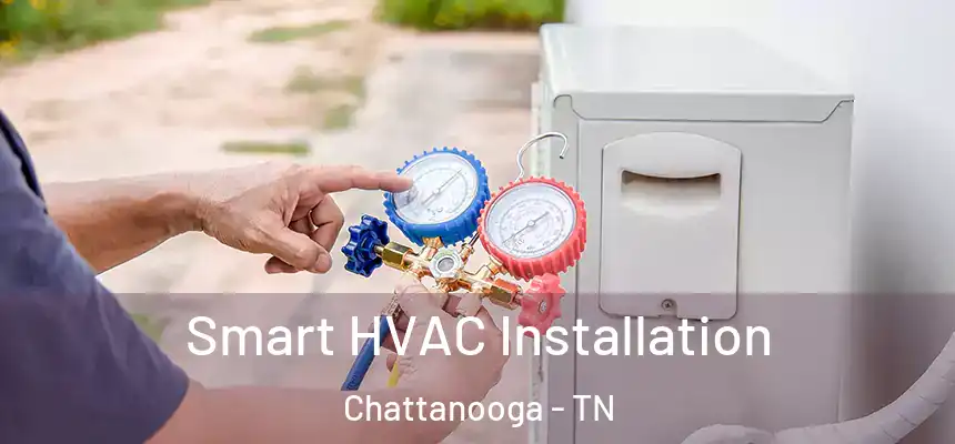  Smart HVAC Installation Chattanooga - TN