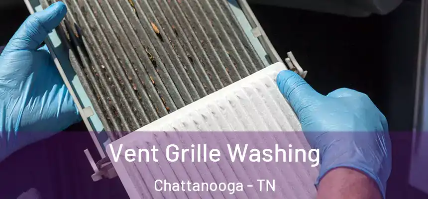Vent Grille Washing Chattanooga - TN
