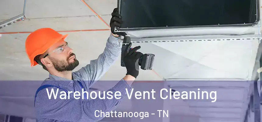  Warehouse Vent Cleaning Chattanooga - TN